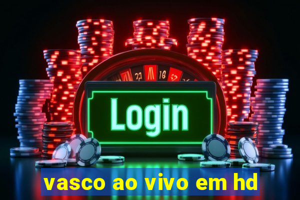 vasco ao vivo em hd